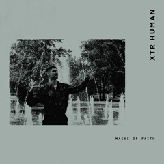 XTR HUMAN - Masks Of Faith