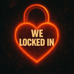 We Locked in