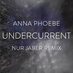 Undercurrent (Nur Jaber Remix) - Anna Phoebe