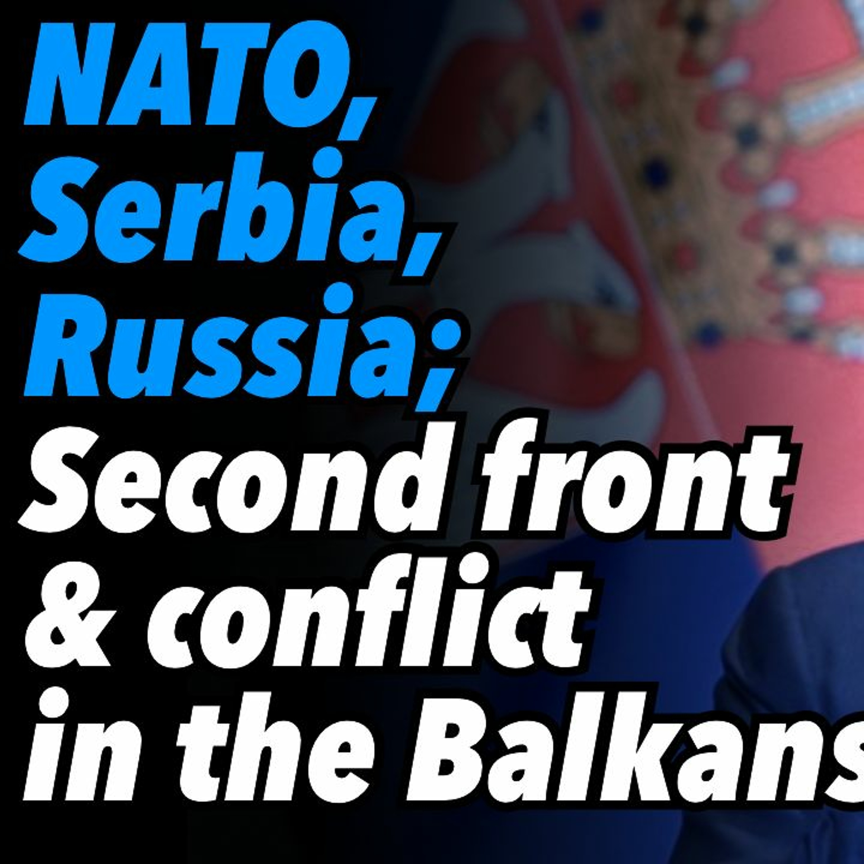 NATO, Serbia, Russia; Second front and conflict in the Balkans