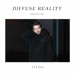 Diffuse Reality Podcast 158 : fleika