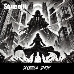WOBBLE DRIP