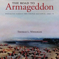 [Book] R.E.A.D Online The Road to Armageddon: Paraguay Versus the Triple Alliance, 1866-70 (Latin