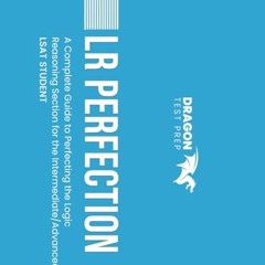 Read PDF LR Perfection: A Complete Guide to Perfecting the Logic Reasoning Section for the Interme