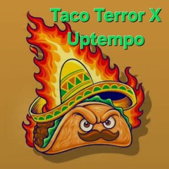 Taco Terror X uptempo -> DJ HUBBI