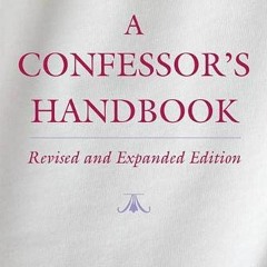 Access EBOOK EPUB KINDLE PDF A Confessor's Handbook: Revised and Expanded Edition by  Kurt Stasiak O