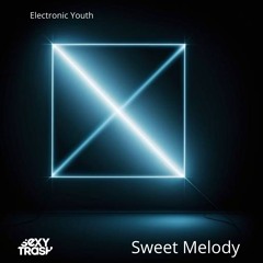 Electronic Youth - Sweet Melody (Original Mix)