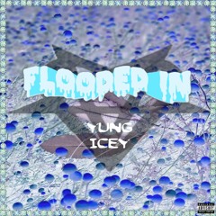 Flooded In - yung icey