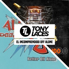 El Incomprendido Off Alone (TonyLACES Mashup) - Farruko vs Alice Deejay [FREE DOWNLOAD]