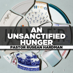Pastor RuSean Hardman - 2024.06.09 SUN AM PREACHING - An Unsanctified Hunger