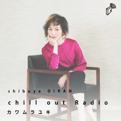 2022/06/06 shibuya OIRAN chill out Radio : 初夏の新譜特集