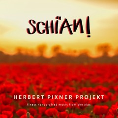 Herbert Pixner Projekt - SCHIAN!