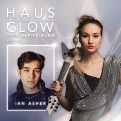 Haus Glow 084 | Ian Asher Guestmix (Alfiya Glow)