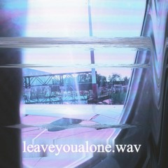 leaveyoualone.wav
