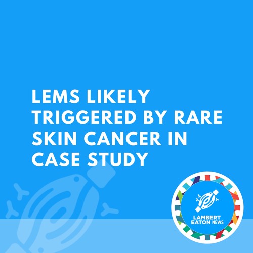 LEMS Likely Triggered by Rare Skin Cancer in Case Study