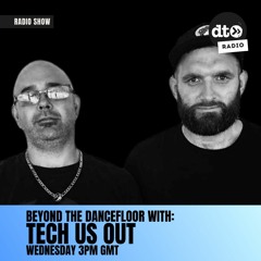 Beyond The DanceFloor w/ Tech Us Out (Data Transmission Radio Shows)