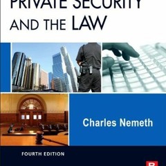 [View] [KINDLE PDF EBOOK EPUB] Private Security and the Law by  Charles Nemeth 📚
