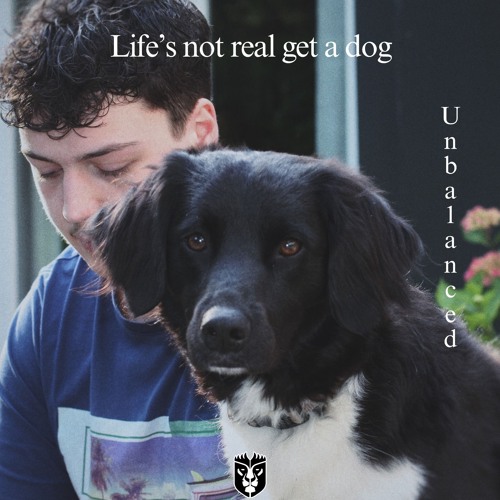 Life’s Not Real Get A Dog [FREE DL]