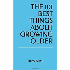 PDF ⚡️ Download THE 101 BEST THINGS ABOUT GROWING OLDER