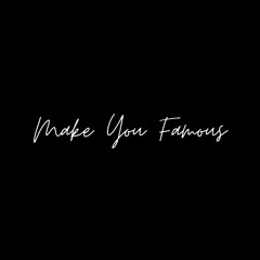 Make You Famous