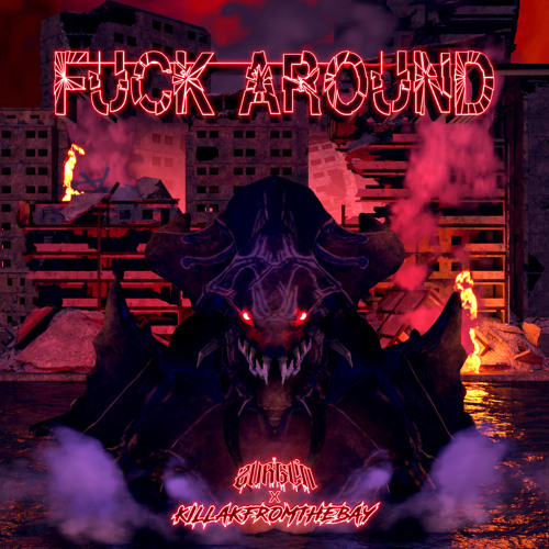 FUCK AROUND [Ft. Killakfromthebay]