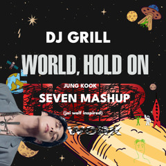 World, Hold On x Seven (DJ GRILL Mashup) FILTERED FOR SC **FREE DL**