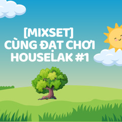[MIXSET] - CÙNG ĐẠT CHƠI HOUSELAK #1 | HOUSELAK, VINALAK, HOT HIT TIKTOK