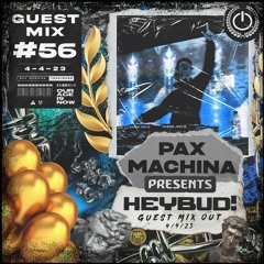 Pax Machina Presents #56 HEYBUD!