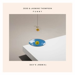 Zedd  & Jasmine Thompson - Funny (DAV'S Remix)