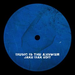 Music Is The Answer - Jake Mak Edit (FREE DOWNLOAD)