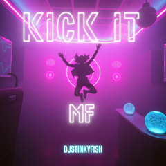 Kick it MF