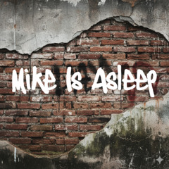 Mike Is Asleep