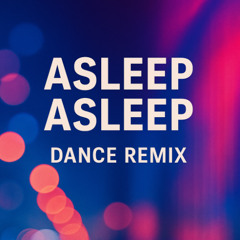 Asleep Asleep (Dance remix version)