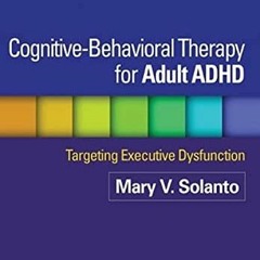 [READ] [EPUB KINDLE PDF EBOOK] Cognitive-Behavioral Therapy for Adult ADHD: Targeting