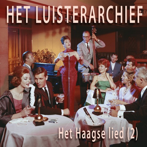 Het Luisterarchief: #2 Het Haagse lied (2)