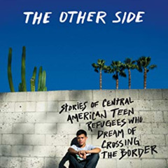 [VIEW] EBOOK 💙 The Other Side: Stories of Central American Teen Refugees Who Dream o