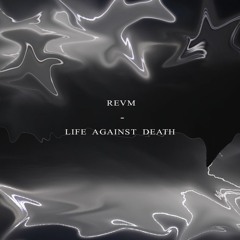 REVM - LIFE AGAINST DEATH (FREE DOWNLOAD)