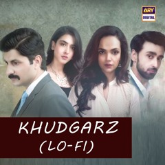 Khudgarz | Lo-Fi | Slow & Reverb 🎶 | Sahir Ali Bagga & Aima Baig | ARY Digital