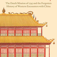 READ EPUB 📃 The Last Embassy: The Dutch Mission of 1795 and the Forgotten History of