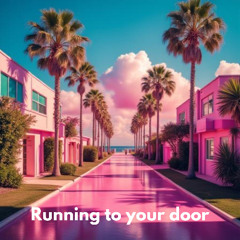 Running to your door