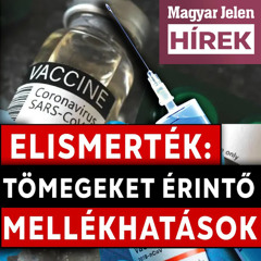 Elismerték, hogy tömegeket érintenek a Covid-vakcinák mellékhatásai / Magyar Jelen HÍREK