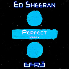 Ed Sheeran - Perfect (EFRË Remix)