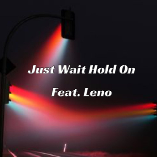 Just Wait Hold On (Feat. Leno)