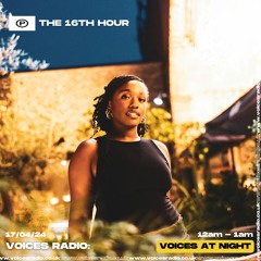 The 16th Hour - 17/04/24 - Voices Radio