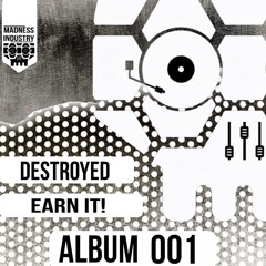 Destroyed - Earn It!