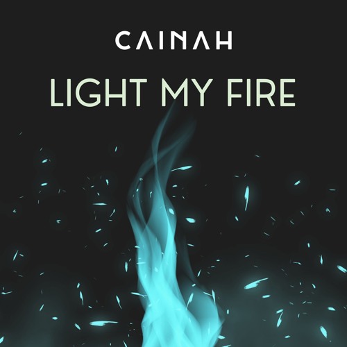 Cainah - Light My Fire [Free Download]