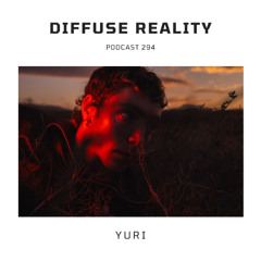 Diffuse Reality Podcast 294 : Yuri