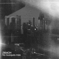 ZIBACH - No Busques Mas (FREE DOWNLOAD)