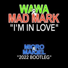 MAD MARK & WAWA - "I'm In Love" (Miqro & Maiqel 2022 Bootleg)