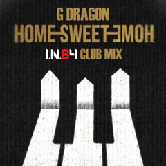 G Dragon - Home Sweet Home ( IN84 Club Mix )